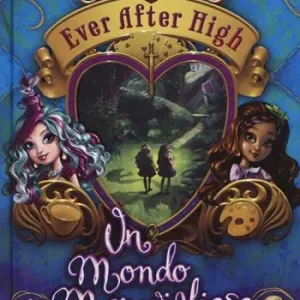 Un mondo meraviglioso. Ever After High Nuova Collezione