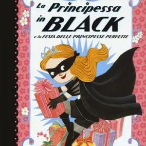 La principessa in black e la festa delle principesse perfette. Ediz. illustrata Sconto
