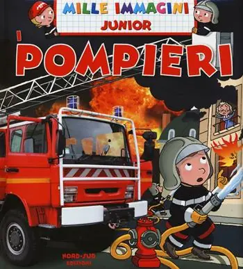 Pompieri. Mille immagini. Ediz. illustrata Sconto