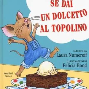Consegna Rapida Se dai un dolcetto a un topolino. Ediz. a colori