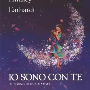 Non Perdere Io sono con te. Il sogno di una mamma. Ediz. a colori