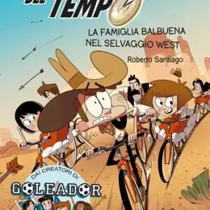 Quantità Limitata I viaggiatori del tempo. La famiglia Balbuena nel selvaggio West