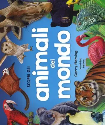 Scopri gli animali del mondo. Ediz. a colori Bestseller