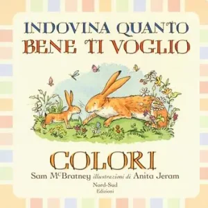 Indovina quanto bene ti voglio. Colori. Ediz. a colori Ordina Subito