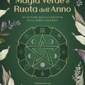 Offerta Limitata Magia verde e ruota dell‘anno. Incantesimi, rituali e pratiche della Strega Naturale