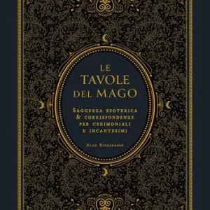 Consegna Rapida Le tavole del mago. Saggezza esoterica e corrispondenze per cerimoniali e incantesimi