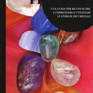 Cristalli per tutti. Una guida per riconoscere, comprendere e utilizzare le energie dei cristalli Promo Stagionale
