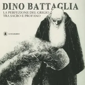 Compra Oggi Stesso Dino Battaglia. La perfezione del grigio tra sacro e profano. Ediz. illustrata