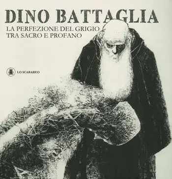 Compra Oggi Stesso Dino Battaglia. La perfezione del grigio tra sacro e profano. Ediz. illustrata