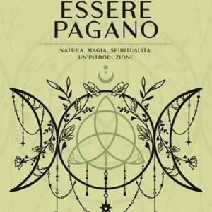 Essere pagano. Natura, magia, spiritualità un‘introduzione Promozione