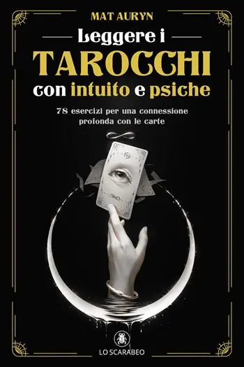 Saldi Leggere i tarocchi con intuito e psiche. 78 esercizi per una connessione profonda con le carte
