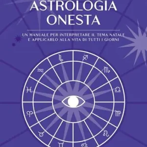 Acquista Ora Astrologia onesta. Un manuale per interpretare il tema natale e applicarlo alla vita di tutti i giorni