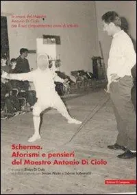 Soddisfatti O Rimborsati Scherma. Aforismi e pensieri del maestro Antonio Di Ciolo