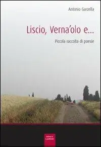 Liscio, verna‘olo e... Piccola raccolta di poesie Novità