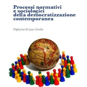Acquista Ora Processi normativi e sociologici della democratizzazione contemporanea