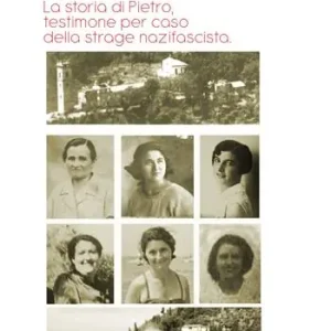 A Sant‘Anna di Stazzema. La storia di Pietro, testimone per caso della strage nazifascista Prezzo Di Fabbrica