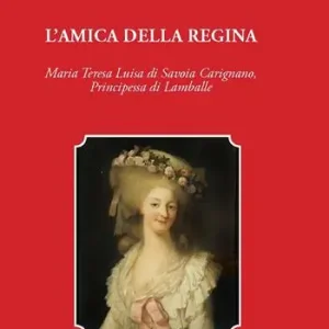 Prezzo Conveniente L‘amica della regina. Maria Teresa Luisa di Savoia Carignano, principessa di Lamballe