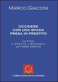 Offerta Del Giorno Uccidere con una spada presa in prestito. La Cina, il partito, l‘economia, le Forze Armate