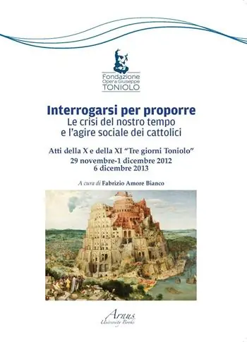 Novità Interrogarsi per proporre. Le crisi del nostro tempo e l‘agire sociale dei cattolici. Atti della X e XI Tre giorni Toniolo