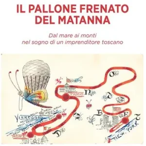 Prezzo Conveniente Il pallone frenato del Matanna. Dal mare ai monti nel sogno di un imprenditore toscano