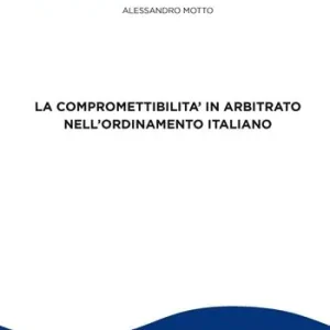 La compromettibilità in arbitrato nell‘ordinamento italiano Offerta Speciale