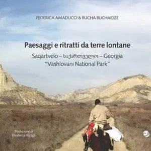 Paesaggi e ritratti da terre lontane Saqartvelo-Georgia «Vashlovani National Park». Ediz. italiana e inglese Ordina Subito