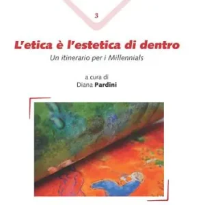 L‘etica è l‘estetica di dentro. Un itinerario per i Millennials Vendita Finale