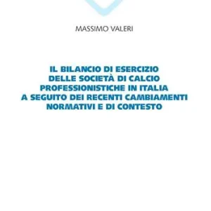 Nuovo Arrivo Il bilancio di esercizio delle società di calcio professionistiche in Italia a seguito dei recenti cambiamenti normativi e di contesto
