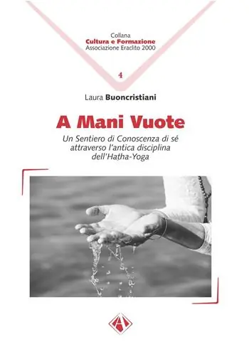 A mani vuote. Un sentiero di conoscenza di sé attraverso l‘antica disciplina dell‘Hatha Yoga Acquista Ora