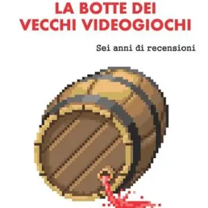 La botte dei vecchi videogiochi. Sei anni di recensioni Di Tendenza