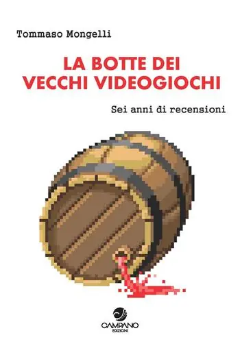La botte dei vecchi videogiochi. Sei anni di recensioni Di Tendenza