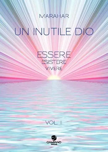 Ultime Pezzi Un inutile Dio. Essere, esistere, vivere. Vol. 2