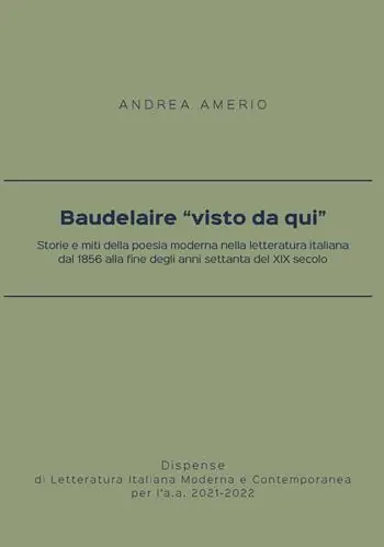 Ultimissimo Modello Baudelaire «visto da qui». Storie e miti della poesia moderna nella letteratura italiana dal 1856 alla fine degli anni settanta del XIX secolo