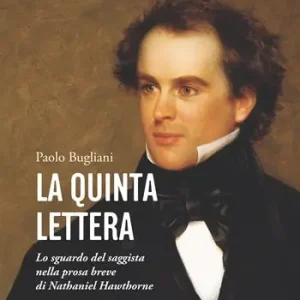 La quinta lettera. Lo sguardo del saggista nella prosa breve di Nathaniel Hawthorne Promozione Esclusiva