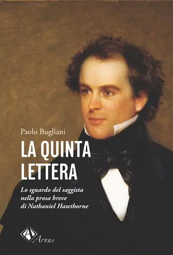 La quinta lettera. Lo sguardo del saggista nella prosa breve di Nathaniel Hawthorne Promozione Esclusiva