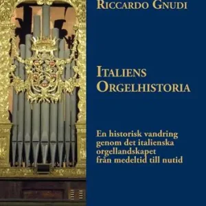 Solo Oggi Italiens Orgelhistoria. En historisk vandring genom det italienska orgellandskapet från medeltid till nutid
