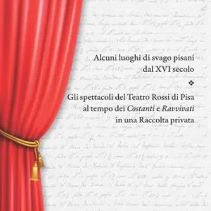 Alcuni luoghi di svago pisani dal XVI secolo. Gli spettacoli del teatro Rossi di Pisa al tempo dei Costanti e Ravvivati in una raccolta privata Economico