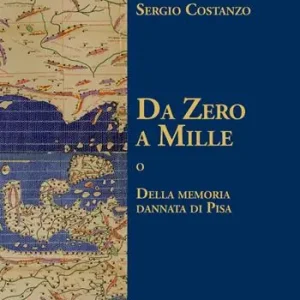 Da Zero a Mille o della memoria dannata di Pisa Scelto Dai Clienti