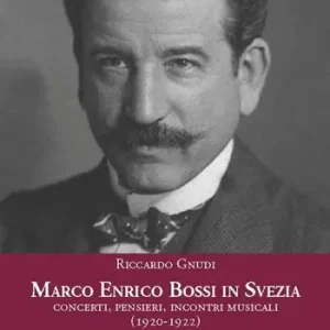 Offerta Lampo Marco Enrico Bossi in Svezia concerti, pensieri, incontri musicali (1920-1922)