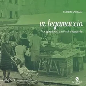 Spedizione Espresso Ir tegamaccio. Mangia pisano tra ri‘ordi e leggenda