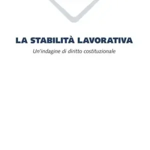 Direttamente Dal Produttore La stabilità lavorativa. Un‘indagine di diritto costituzionale