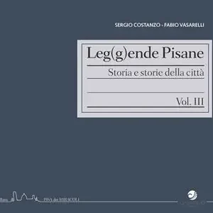 Spedito Oggi Leg(g)ende pisane. Storia e storie della città. Vol. 3