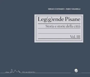 Spedito Oggi Leg(g)ende pisane. Storia e storie della città. Vol. 3