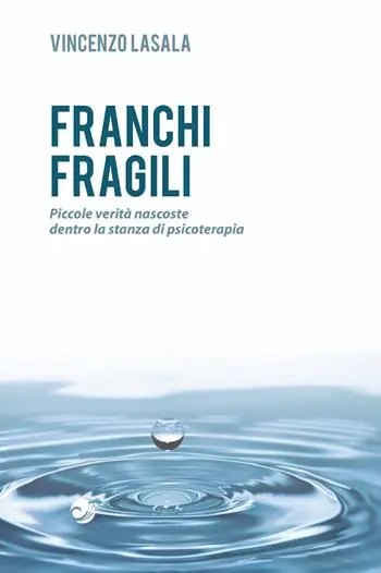 Franchi fragili. Piccole verità nascoste dentro la stanza di psicoterapia Soddisfatti O Rimborsati