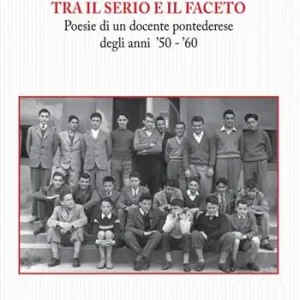 Promozione Tra il serio e il faceto. Poesie di un docente pontederese degli anni ‘50-‘60