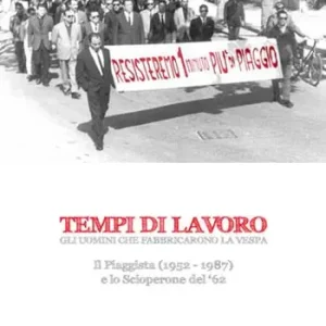 Tempi di lavoro. Gli uomini che fabbricarono la Vespa. Il Piaggista (1952-1978) e lo Scioperone del ‘62. Con DVD Sconto