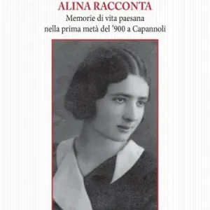 Miglior Prezzo Alina racconta. Memorie di vita paesana nella prima metà del ‘900 a Capannoli