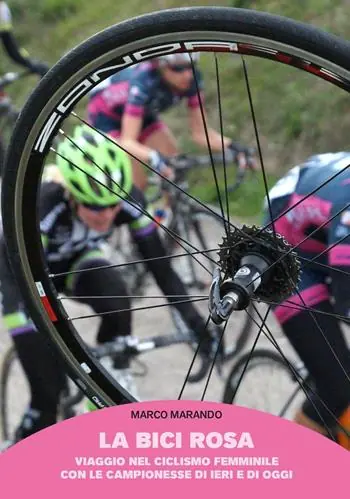 Promozione Esclusiva La bici rosa. Viaggio nel ciclismo femminile con le campionesse di ieri e di oggi