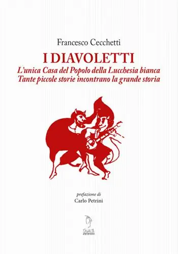 I Diavoletti. L‘unica Casa del Popolo della Lucchesia bianca. Tante piccole storie incontrano la grande storia Consegna Rapida