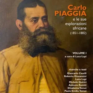 Carlo Piaggia e le sue esplorazioni africane (1851-1882). Vol. 1 Super Prezzo